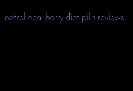 natrol acai berry diet pills reviews