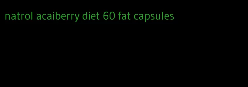 natrol acaiberry diet 60 fat capsules