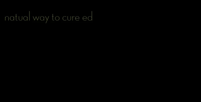 natual way to cure ed