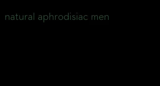 natural aphrodisiac men