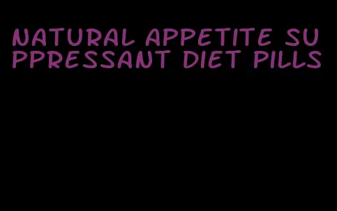 natural appetite suppressant diet pills
