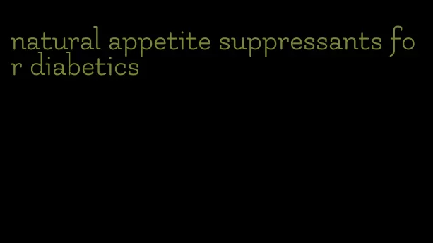 natural appetite suppressants for diabetics