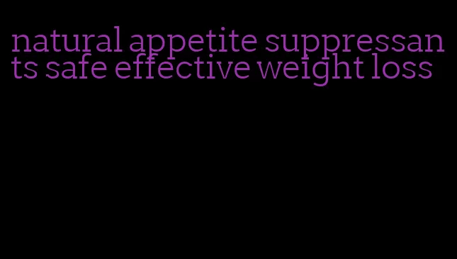 natural appetite suppressants safe effective weight loss