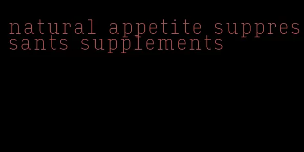 natural appetite suppressants supplements