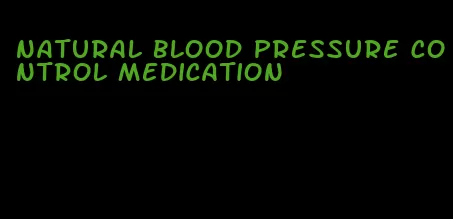 natural blood pressure control medication