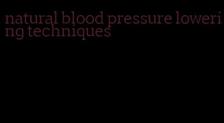 natural blood pressure lowering techniques