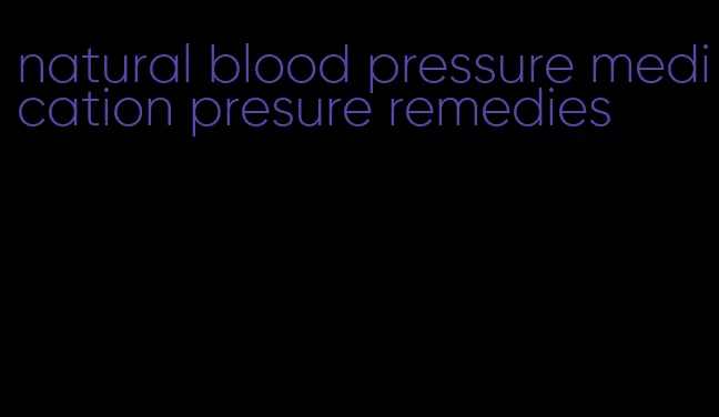 natural blood pressure medication presure remedies