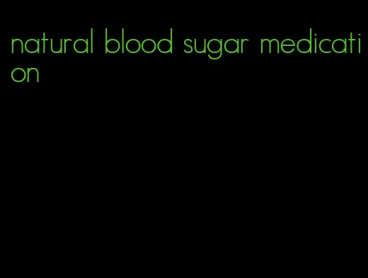 natural blood sugar medication