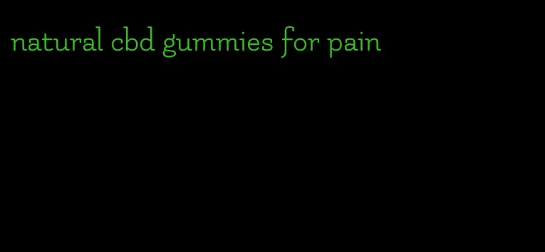 natural cbd gummies for pain