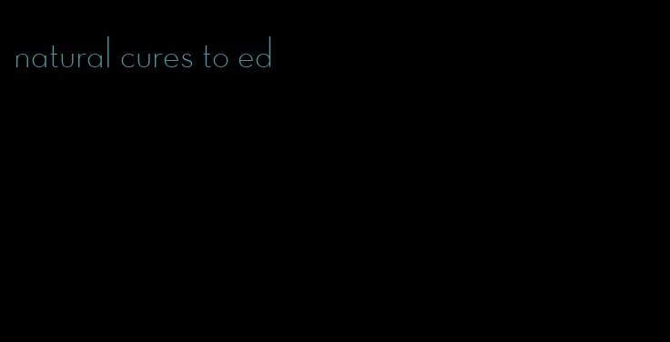 natural cures to ed
