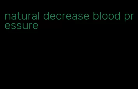 natural decrease blood pressure