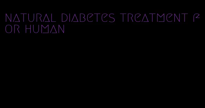 natural diabetes treatment for human