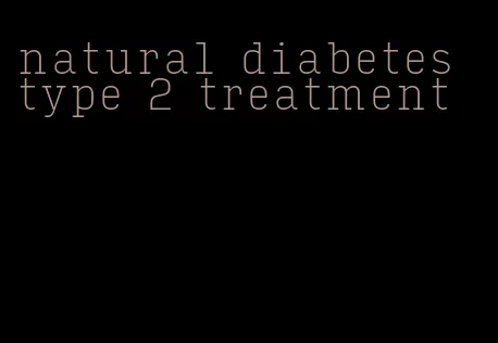 natural diabetes type 2 treatment
