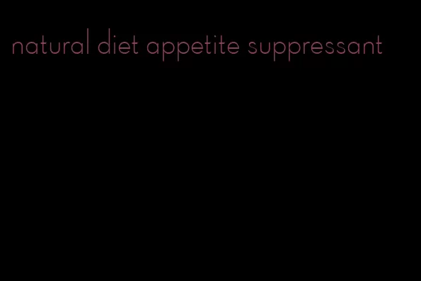natural diet appetite suppressant