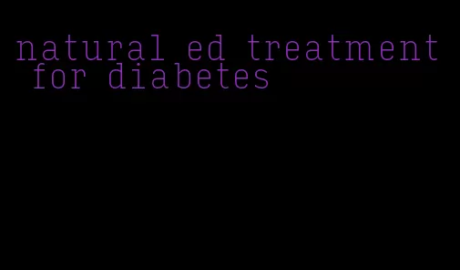 natural ed treatment for diabetes