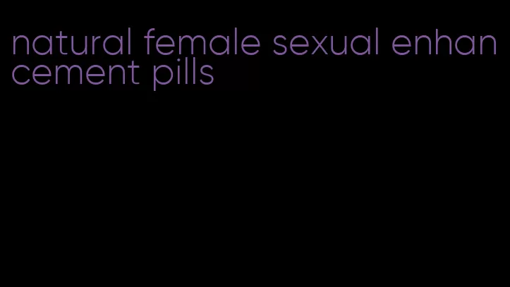 natural female sexual enhancement pills