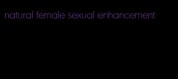 natural female sexual enhancement