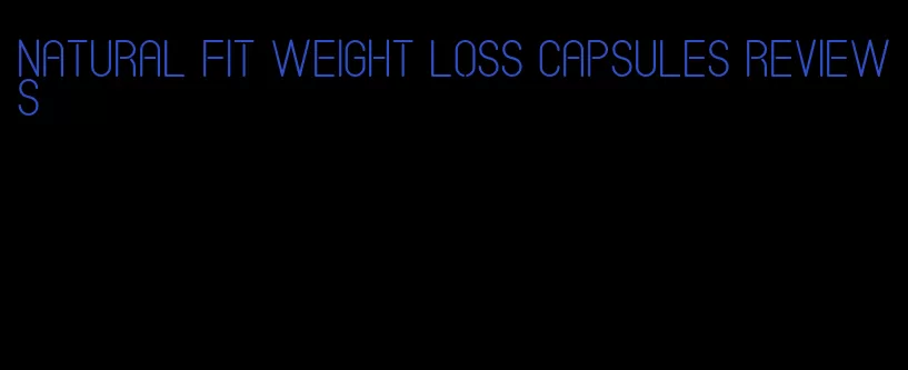 natural fit weight loss capsules reviews