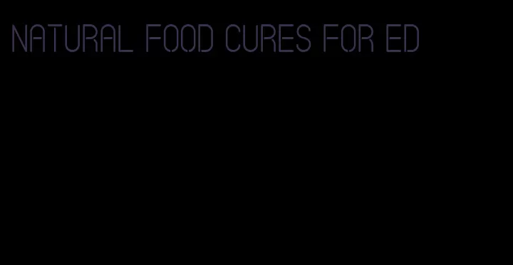 natural food cures for ed