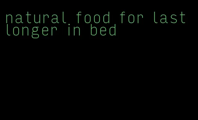 natural food for last longer in bed