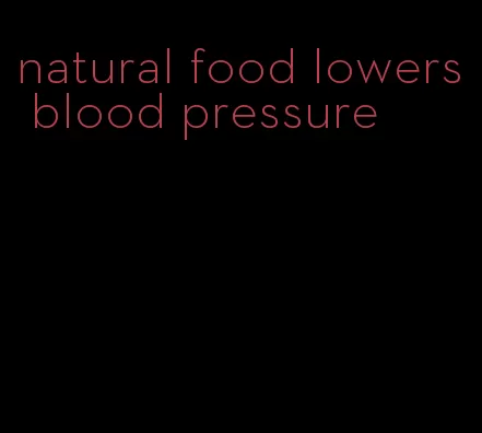 natural food lowers blood pressure