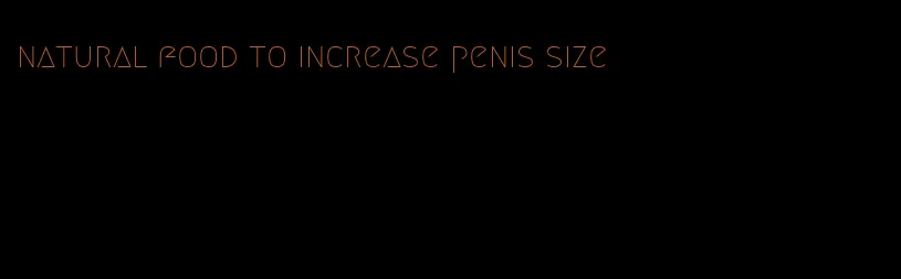 natural food to increase penis size