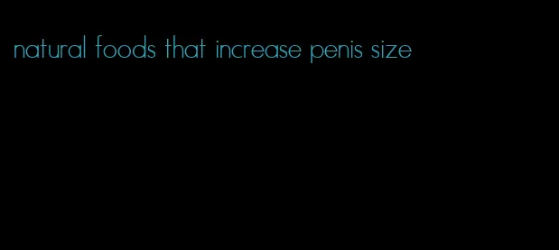 natural foods that increase penis size