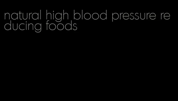 natural high blood pressure reducing foods