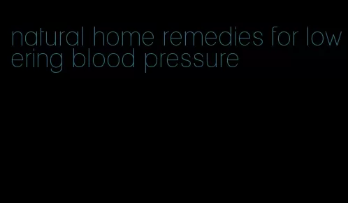 natural home remedies for lowering blood pressure