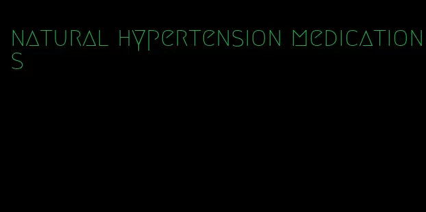 natural hypertension medications