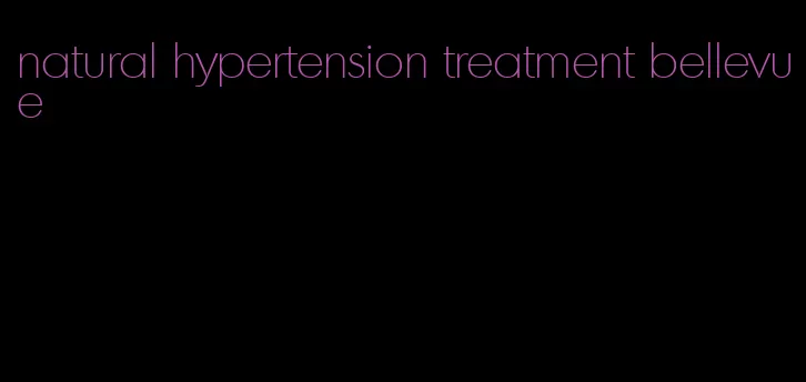 natural hypertension treatment bellevue