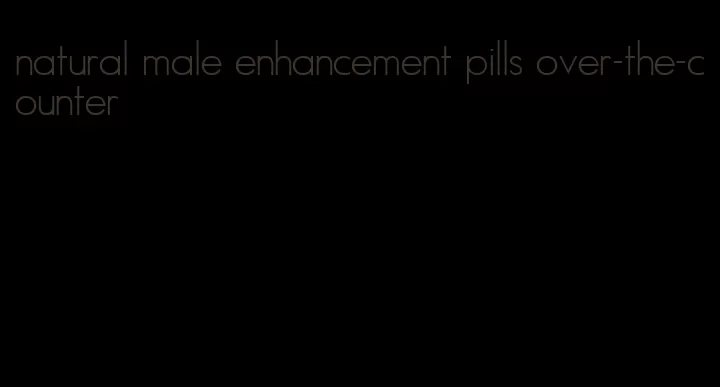 natural male enhancement pills over-the-counter