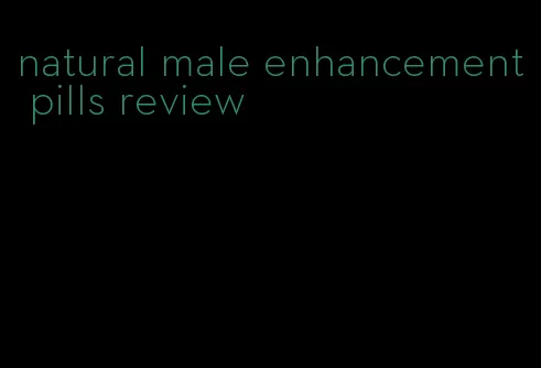 natural male enhancement pills review