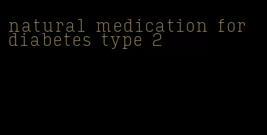 natural medication for diabetes type 2