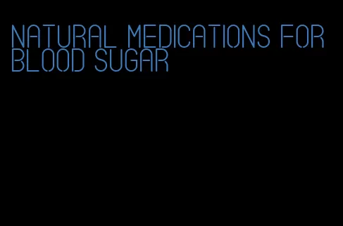 natural medications for blood sugar