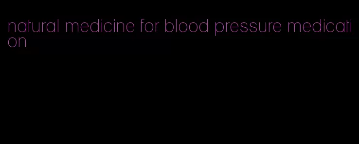 natural medicine for blood pressure medication
