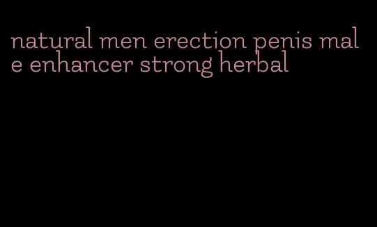 natural men erection penis male enhancer strong herbal