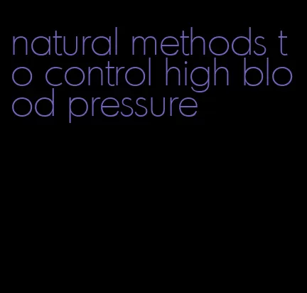 natural methods to control high blood pressure