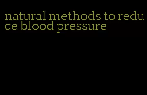 natural methods to reduce blood pressure