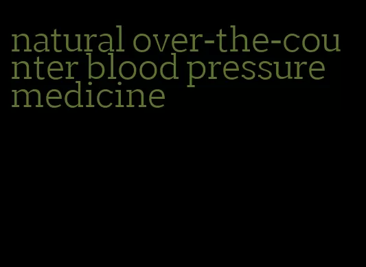 natural over-the-counter blood pressure medicine