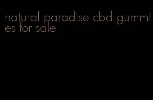 natural paradise cbd gummies for sale