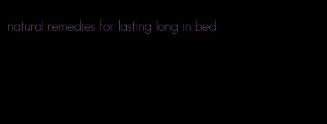 natural remedies for lasting long in bed