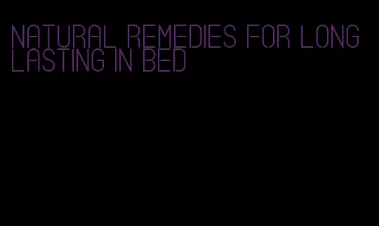 natural remedies for long lasting in bed