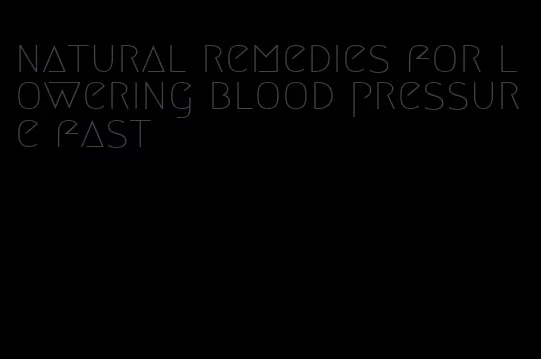 natural remedies for lowering blood pressure fast