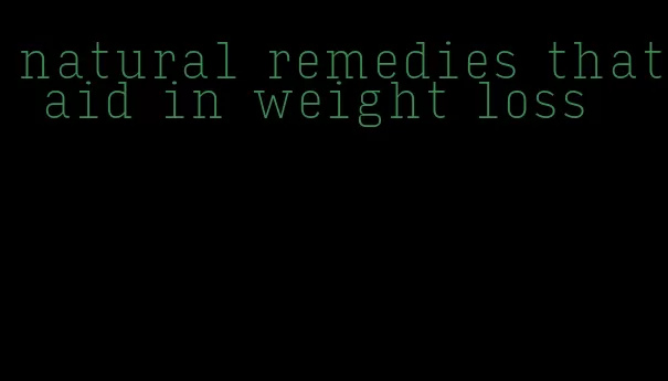 natural remedies that aid in weight loss