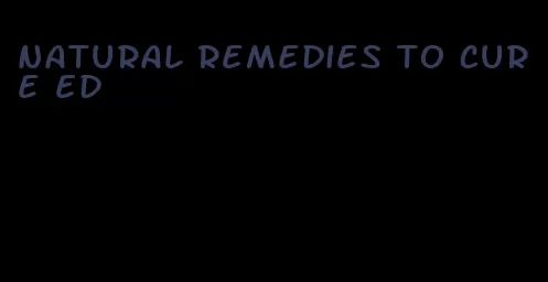 natural remedies to cure ed