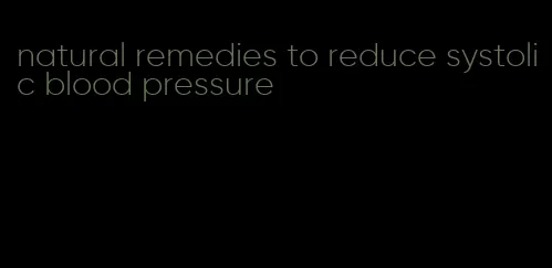 natural remedies to reduce systolic blood pressure