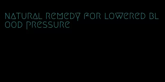 natural remedy for lowered blood pressure