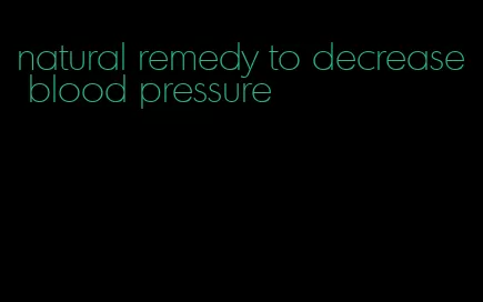natural remedy to decrease blood pressure
