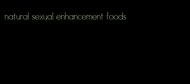 natural sexual enhancement foods